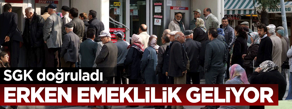 SGK doğruladı, erken emeklilik geliyor