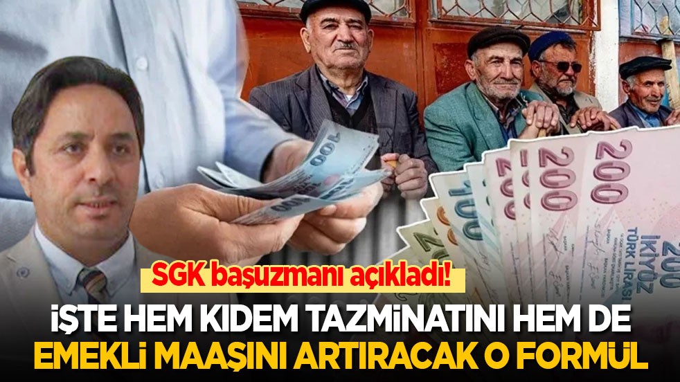 SGK başuzmanı açıkladı! İşte hem kıdem tazminatını hem emekli maaşını artıracak o formül