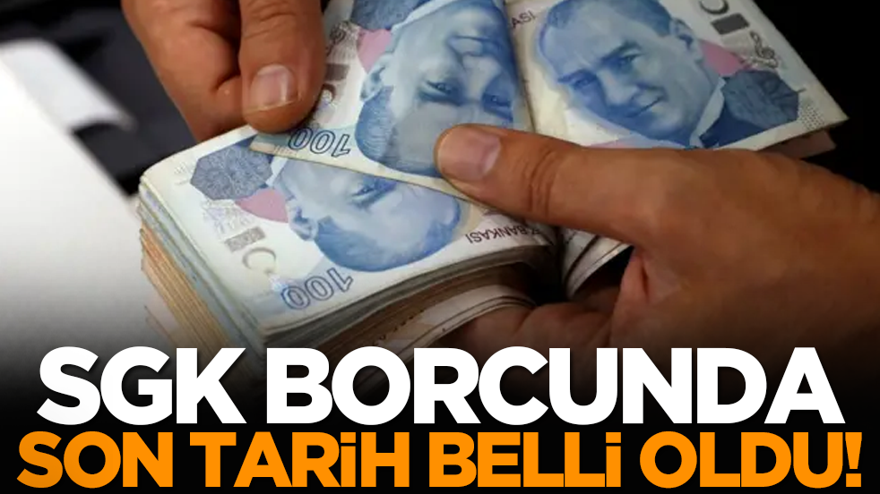 SGK borcunda son tarih belli oldu!