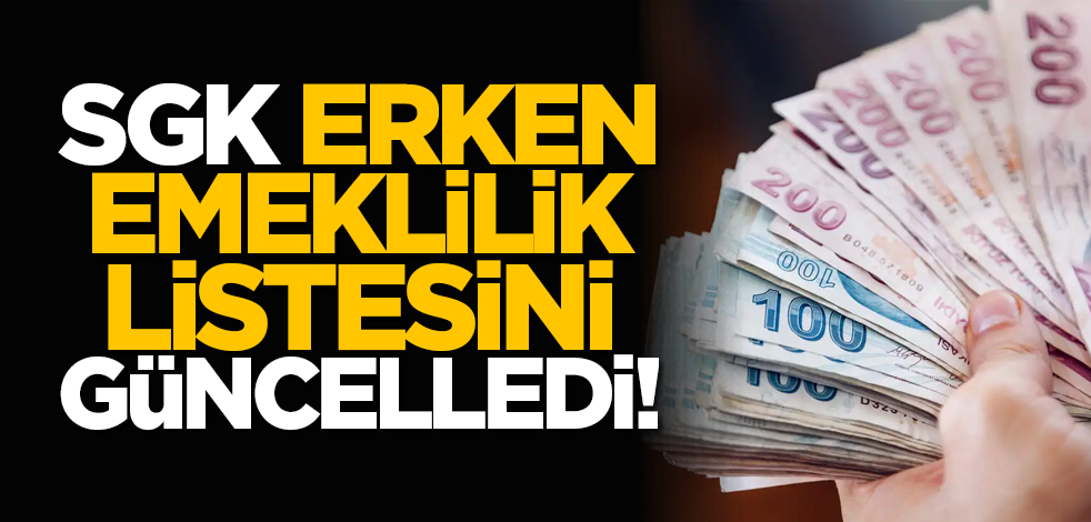 SGK, erken emeklilik listesini güncelledi!