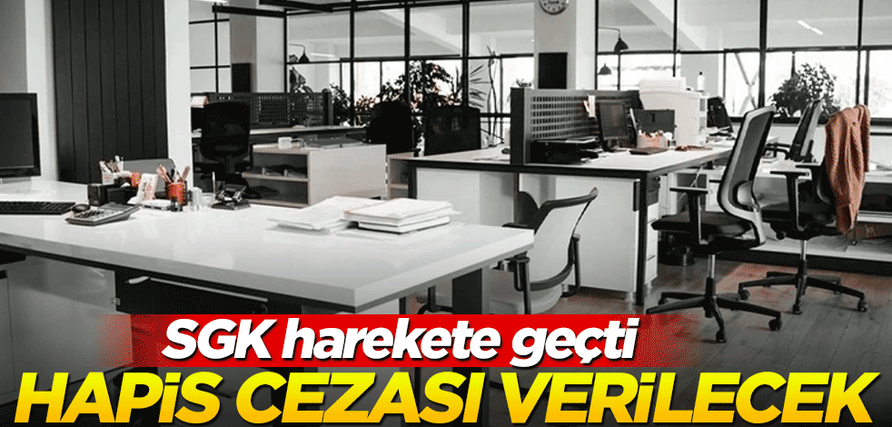SGK harekete geçti! Bunu yapana da yaptırana da hapis cezası var