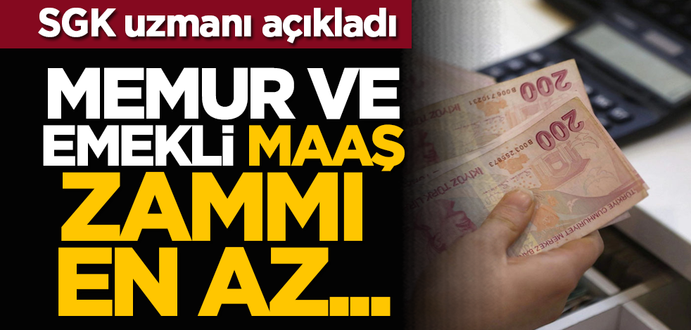 SGK uzmanı açıkladı: Memur ve emekli maaş zammı en az...