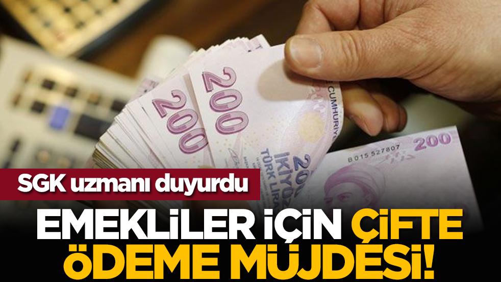 SGK uzmanı duyurdu: Emekliler için çifte ödeme müjdesi!