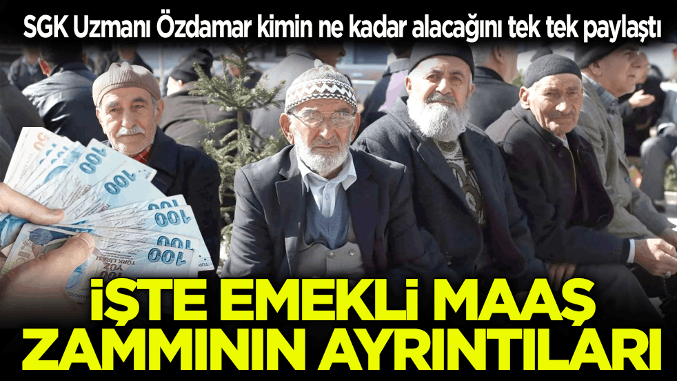 SGK Uzmanı Özdamar kimin ne kadar alacağını tek tek paylaştı! İşte emekli maaş zammının ayrıntıları