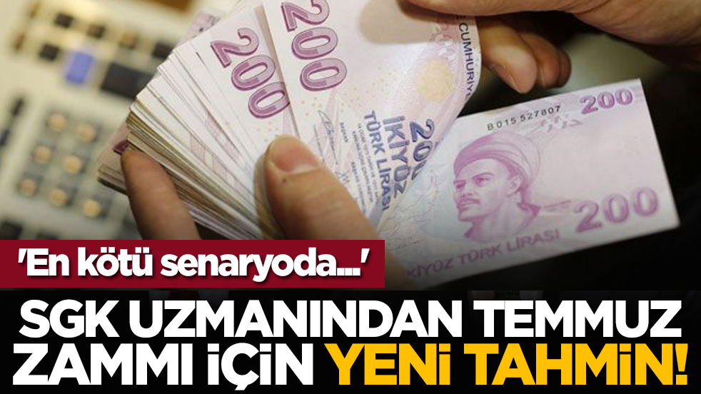 SGK uzmanından temmuz zammı için yeni tahmin! 'En kötü senaryoda...'