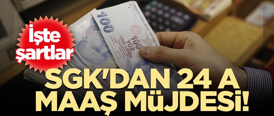 SGK'dan 24 ay maaş müjdesi! İşte şartlar