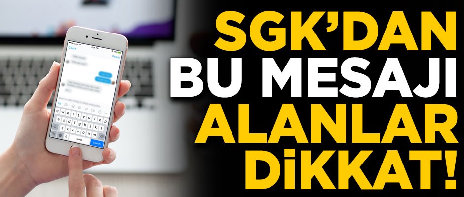 SGK'dan bu mesajı alanlar dikkat! Bundan sonra...