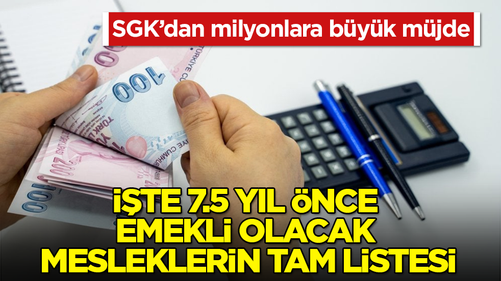 SGK’dan milyonlara büyük müjde! İşte 7.5 yıl önce emekli olacak mesleklerin tam listesi