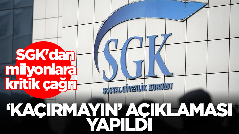SGK'dan milyonlara kritik çağrı: 'Kaçırmayın' açıklaması yapıldı