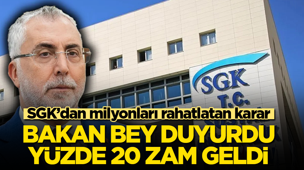 SGK’dan milyonları rahatlatan karar: Bakan Bey duyurdu, yüzde 20 zam geldi