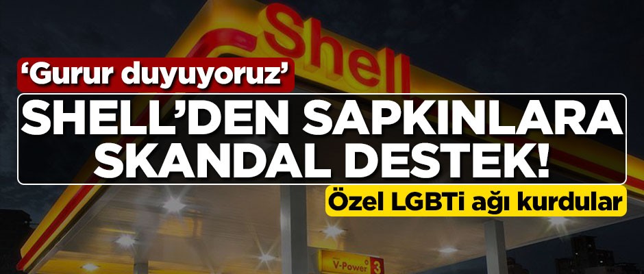 Shell’den sapkınlara skandal destek! "Gurur duyuyoruz"