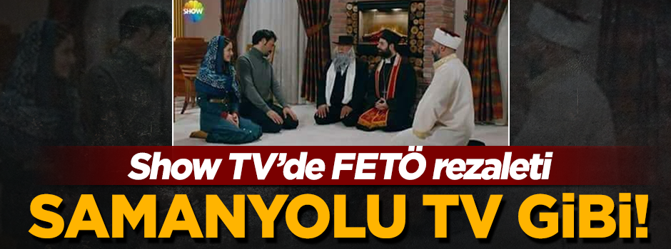 Show TV'de FETÖ'nün 'dinlerarası diyalog' propagandası!