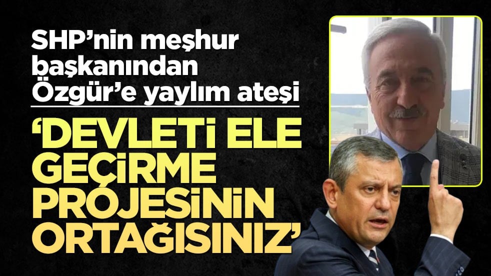 SHP'nin meşhur başkanından Özgür Özel'e yaylım ateşi! ‘Devleti ele geçirme projesinin ortağısınız’