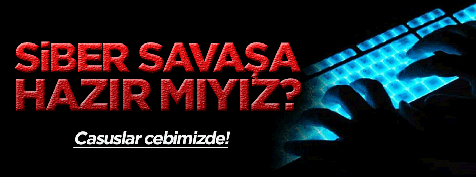 Siber savaşa hazır mıyız?