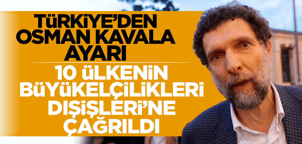 Sıcak gelişme! 10 ülkenin Ankara'daki büyükelçileri Dışişleri'ne çağrıldı