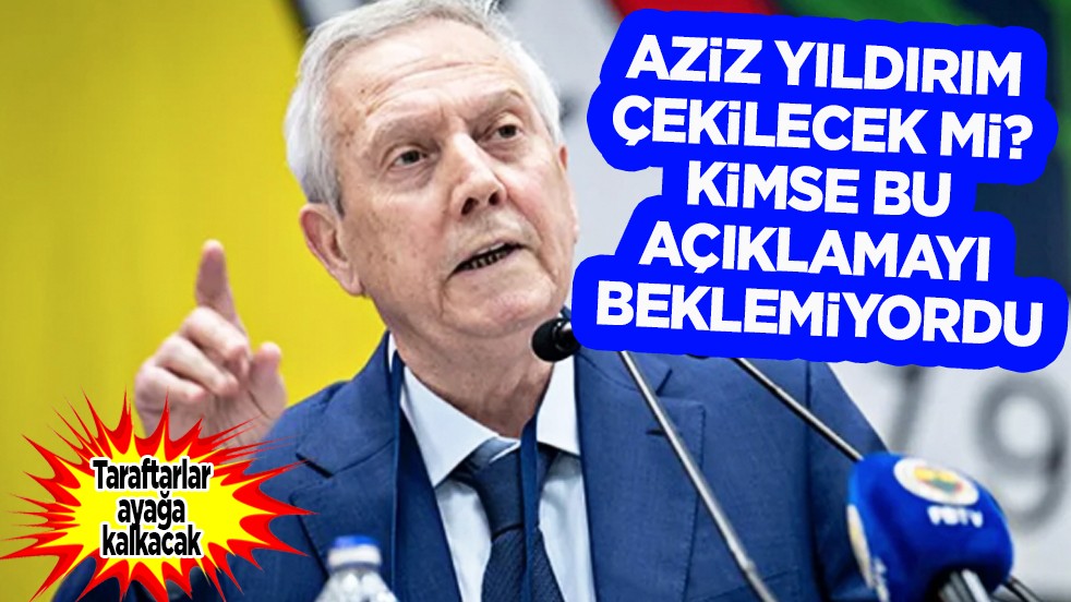 Sıcak gelişme! Aziz Yıldırım çekilecek mi? Kimse bu açıklamayı beklemiyordu