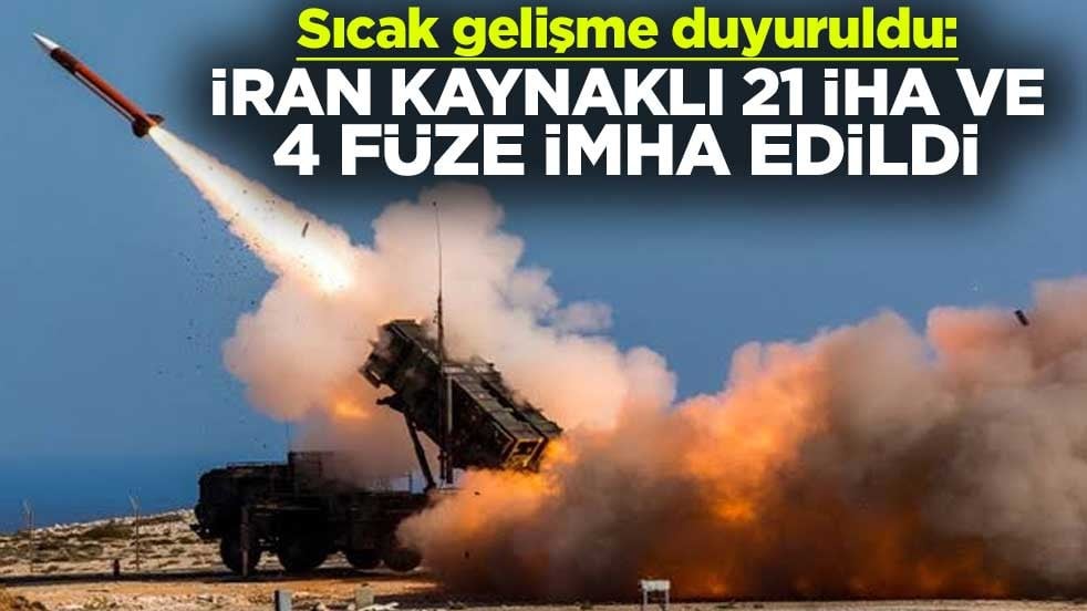 Sıcak gelişme duyuruldu: İran kaynaklı 21 İHA ve 4 füze imha edildi