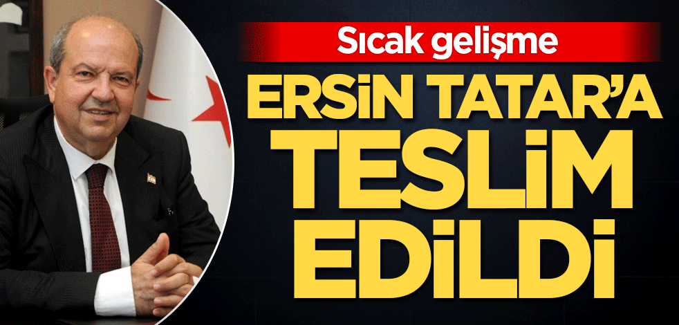 Sıcak gelişme! Ersin Tatar'a teslim edildi