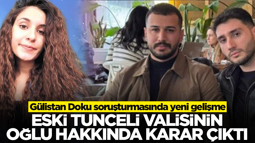 Sıcak gelişme: Eski Tunceli Valisi Tuncay Sonel'in oğlu Mustafa Türkay Sonel hakkında karar verildi