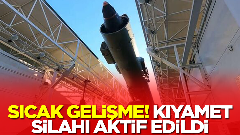 Sıcak gelişme: Kıyamet silahı aktif edildi