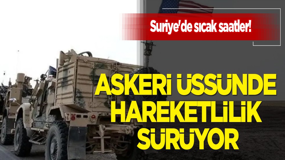 Sıcak gelişme: Suriye'de ABD liderliğindeki koalisyonun askeri üssünde hareketlilik! 