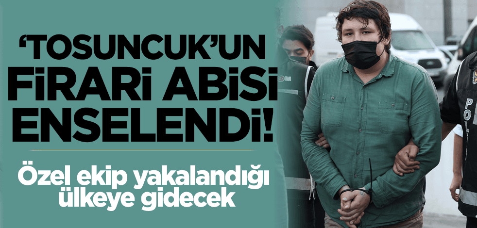 Sıcak gelişme! 'Tosuncuk'un firari abisi gözaltına alındı
