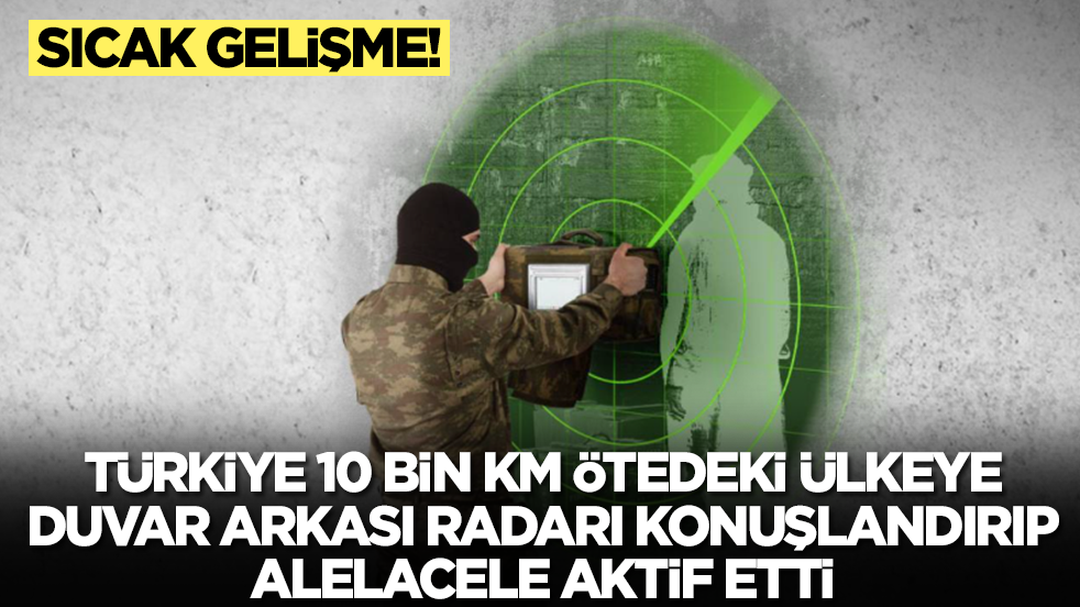 Sıcak gelişme: Türkiye 10 bin kilometre ötedeki ülkeye Duvar Arkası Radar'ı konuşlandırıp alelacele aktif etti