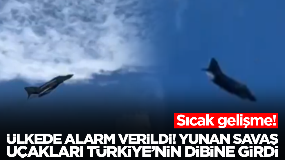 Sıcak gelişme: Ülkede alarm verildi, Yunan savaş uçakları Türkiye'nin dibine girdi