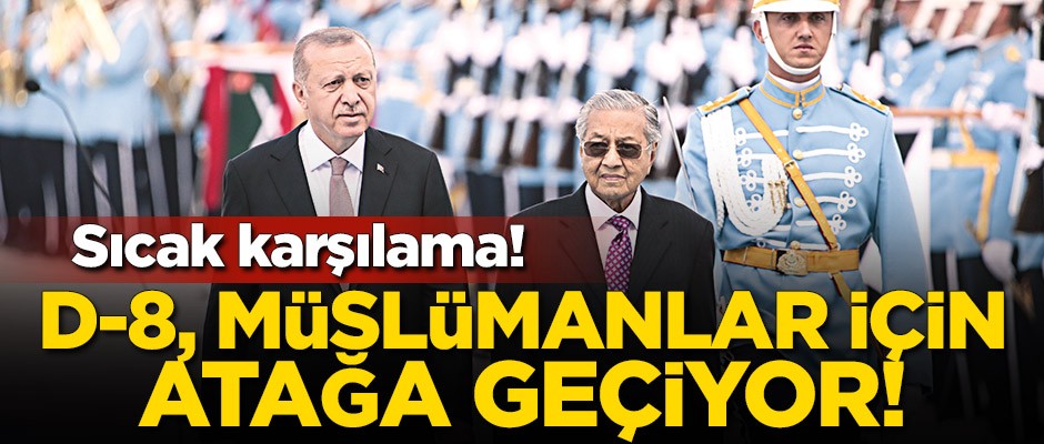 Sıcak karşılama! D-8, Müslümanlar için atağa geçiyor