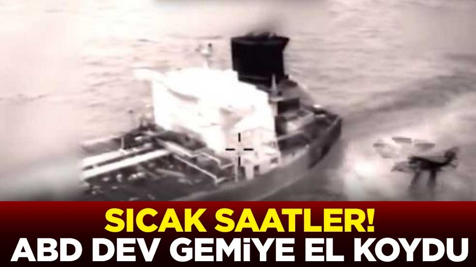Sıcak saatler! ABD dev gemiye el koydu