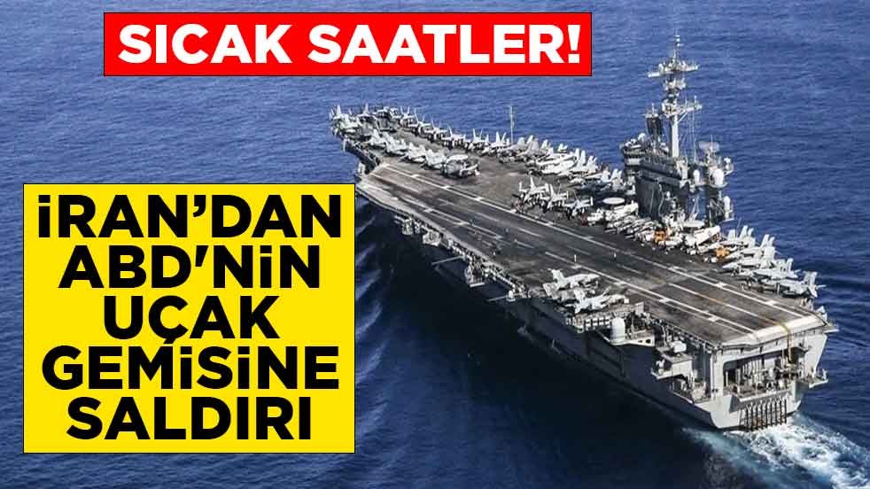 Sıcak saatler! İran'dan ABD'nin USS Abraham Lincoln uçak gemisine saldırı