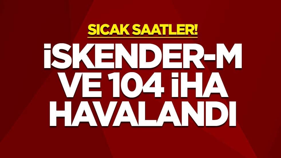 Sıcak saatler! İskender-M ve 104 İHA havalandı