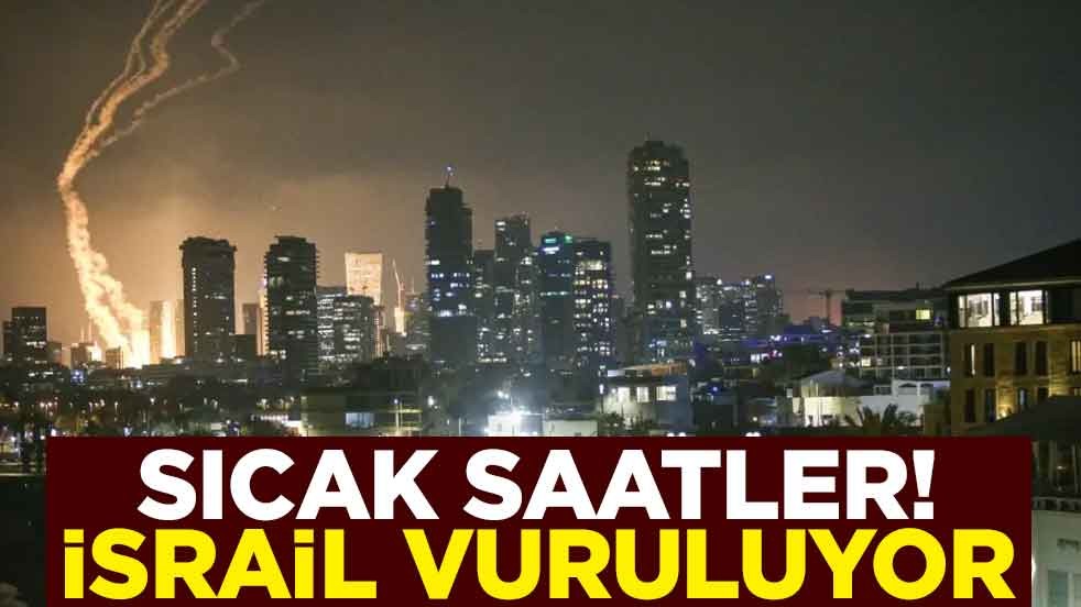 Sıcak saatler! İsrail vuruluyor