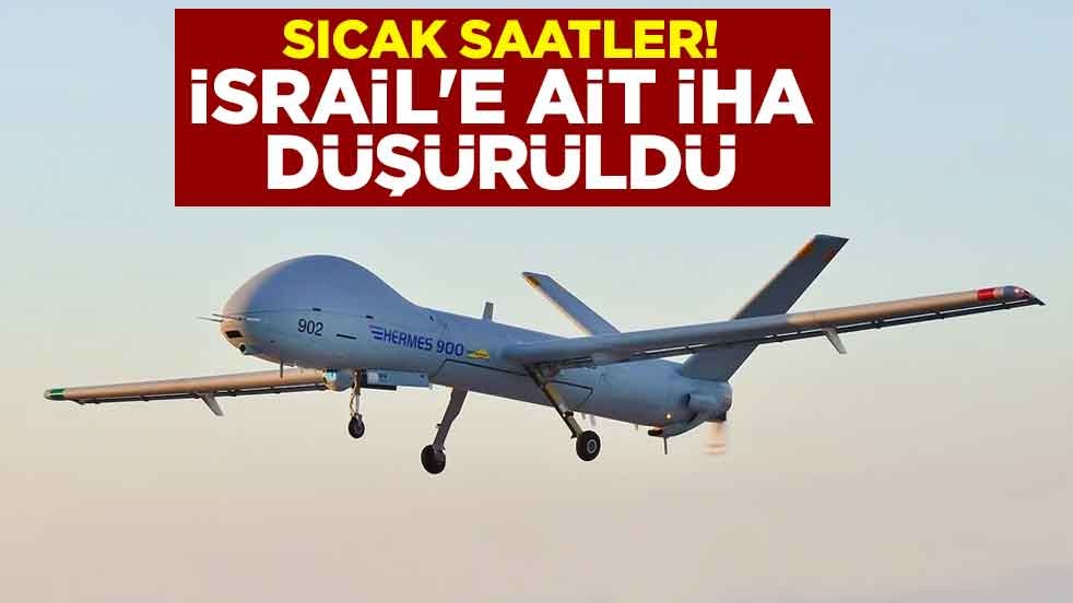 Sıcak saatler! İsrail'e ait Hermes-900 modeli İHA düşürüldü