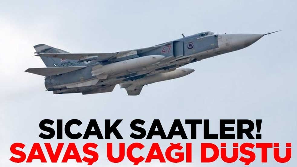 Sıcak saatler! Su-24M tipi bombardıman uçağı düştü