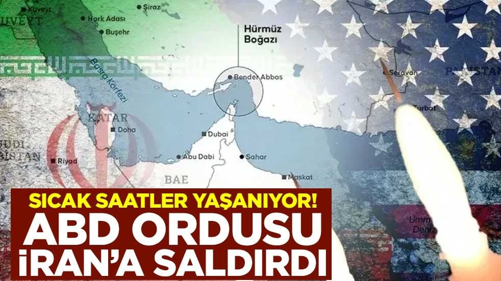 Sıcak saatler yaşanıyor! ABD ordusu İran'a saldırdı