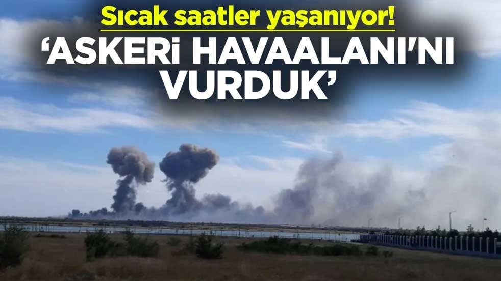 Sıcak saatler yaşanıyor! "Askeri Havaalanı'nı vurduk"