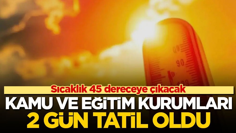 Sıcaklık 45 dereceye çıkacak! O ülkede kamu ve eğitim kurumları 2 gün tatil oldu