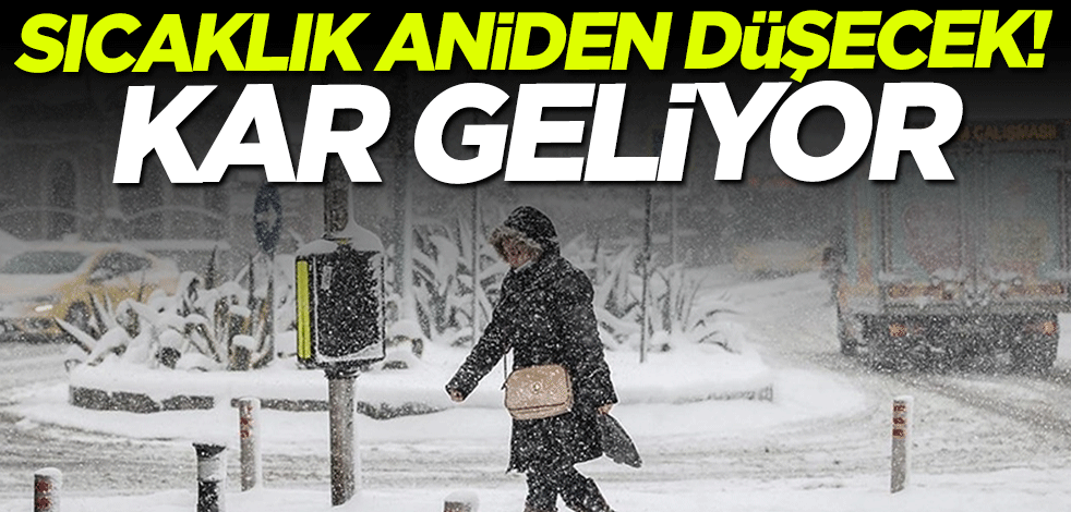 Sıcaklık aniden düşecek! Kar geliyor