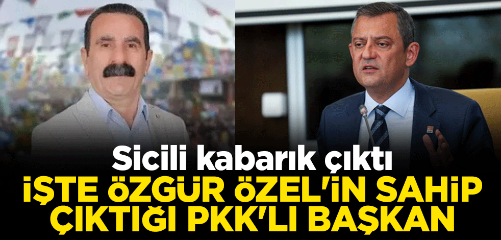 Sicili kabarık çıktı İşte Özgür Özel'in sahip çıktığı PKK'lı başkan