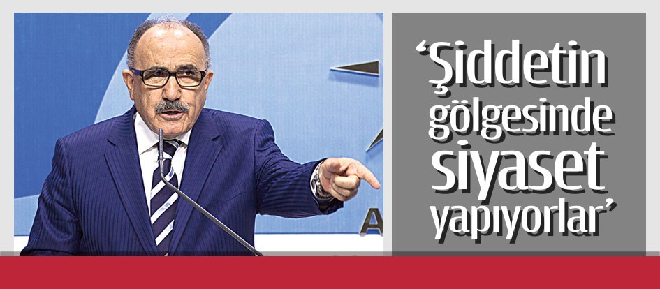 ‘Şiddetin gölgesinde siyaset yapıyorlar’