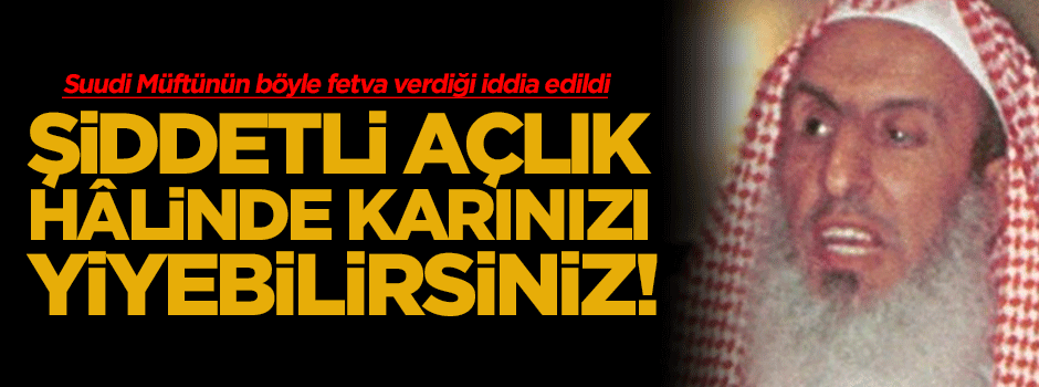 "Şiddetli açlık halinde karınızı yiyebilirsiniz"