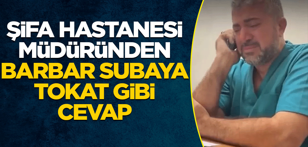 Şifa Hastanesi müdüründen İsrailli subaya tokat gibi cevap