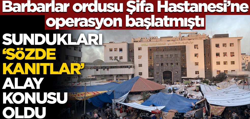 Şifa Hastanesi'nin Hamas'ın karargahı olduğunu savunup operasyon yapmışlardı! Sundukları 'sözde kanıtlar' alay konusu oldu