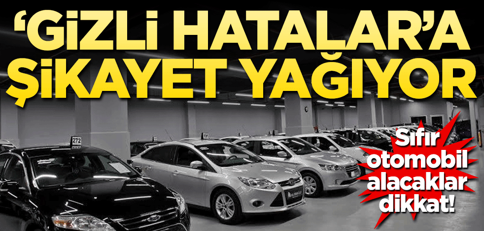 Sıfır araç alacaklar dikkat! Şikayet yağıyor