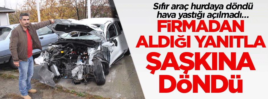 Sıfır araç hurdaya döndü hava yastığı açılmadı… Firmadan aldığı yanıtla şaşkına döndü