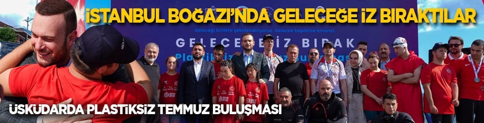 Sıfır Atık Vakfı’ndan ‘Üsküdar’da Plastiksiz Temmuz Buluşması’: İstanbul Boğazı’nda geleceğe iz bıraktılar