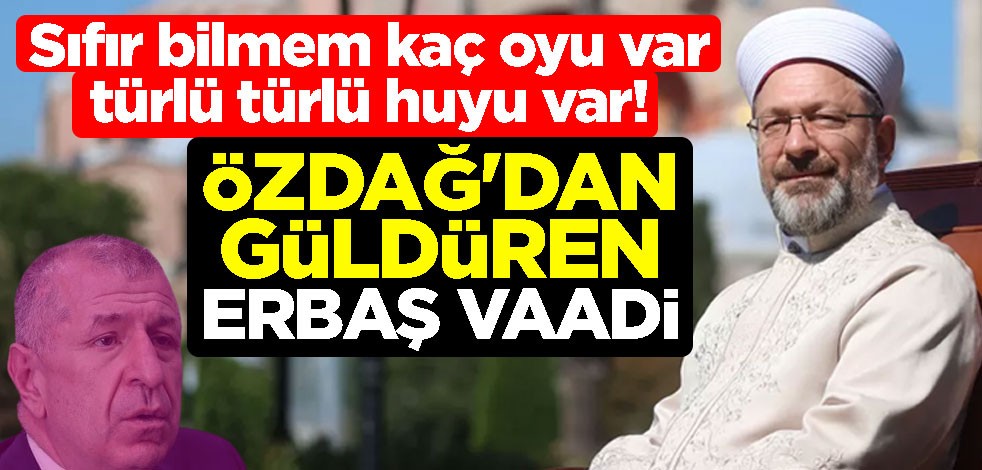 Sıfır bilmem kaç oyu var türlü türlü huyu var! Ümit Özdağ'dan güldüren Ali Erbaş vaadi