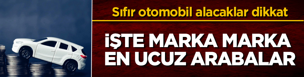 Sıfır otomobil alacaklar dikkat! İşte marka marka en ucuz arabalar