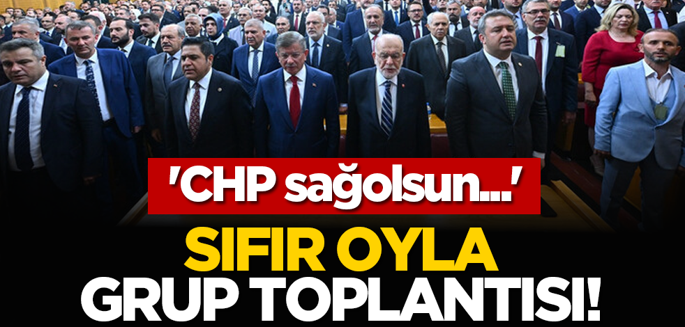 Sıfır oyla grup toplantısı! 'CHP sağolsun...'